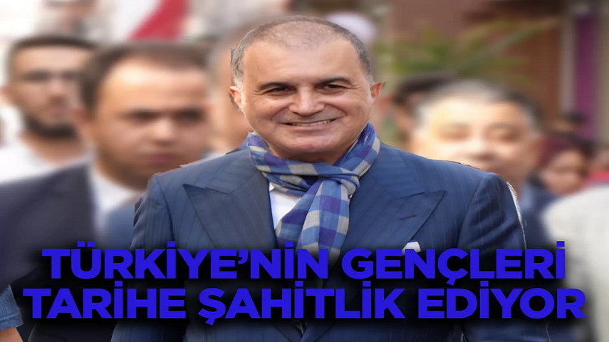 AK Parti Sözcüsü Çelik: “Türkiye’nin gençleri, tarihe şahitlik ediyor”