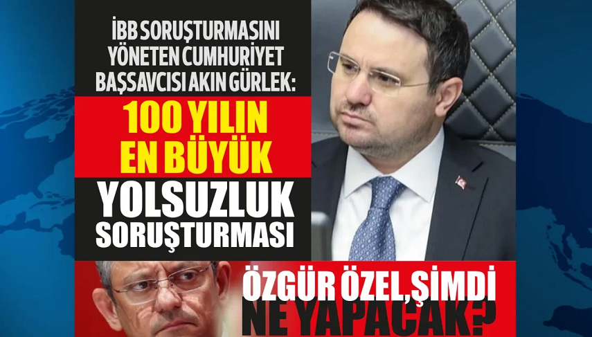 İBB soruşturmasını yöneten Cumhuriyet Başsavcısı Akın Gürlek’ten bomba açıklamalar!