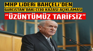 MHP Lideri Bahçeli’den Gürcistan’daki C130 kazası açıklaması: Üzüntümüz tarifsiz