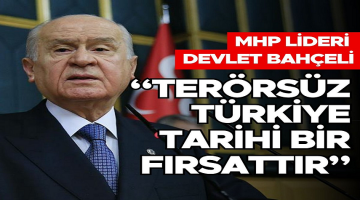 MHP Lideri Devlet Bahçeli: “Terörsüz Türkiye tarihi bir fırsattır”